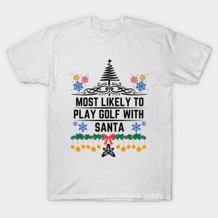 Humor Golf-Themed Christmas Saying Gift Idea  - Most Likely to Play Golf with Santa Christmas Golf Funny T-Shirt